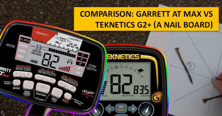 Comparison: Garrett AT MAX vs Teknetics G2+ (a nail board)
