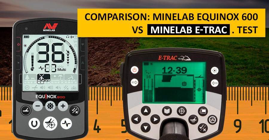 Comparison: Minelab Equinox 600 vs Minelab E-Trac. Test
