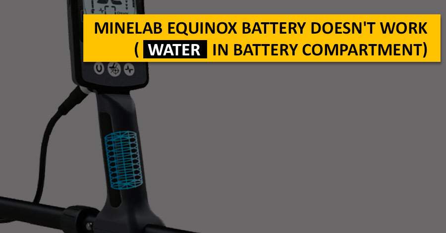 Minelab Equinox battery doesn't work (water in battery compartment)
