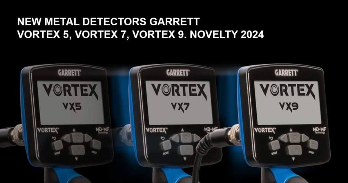 New metal detectors Garrett Vortex 5, Vortex 7, Vortex 9. Novelty 2024