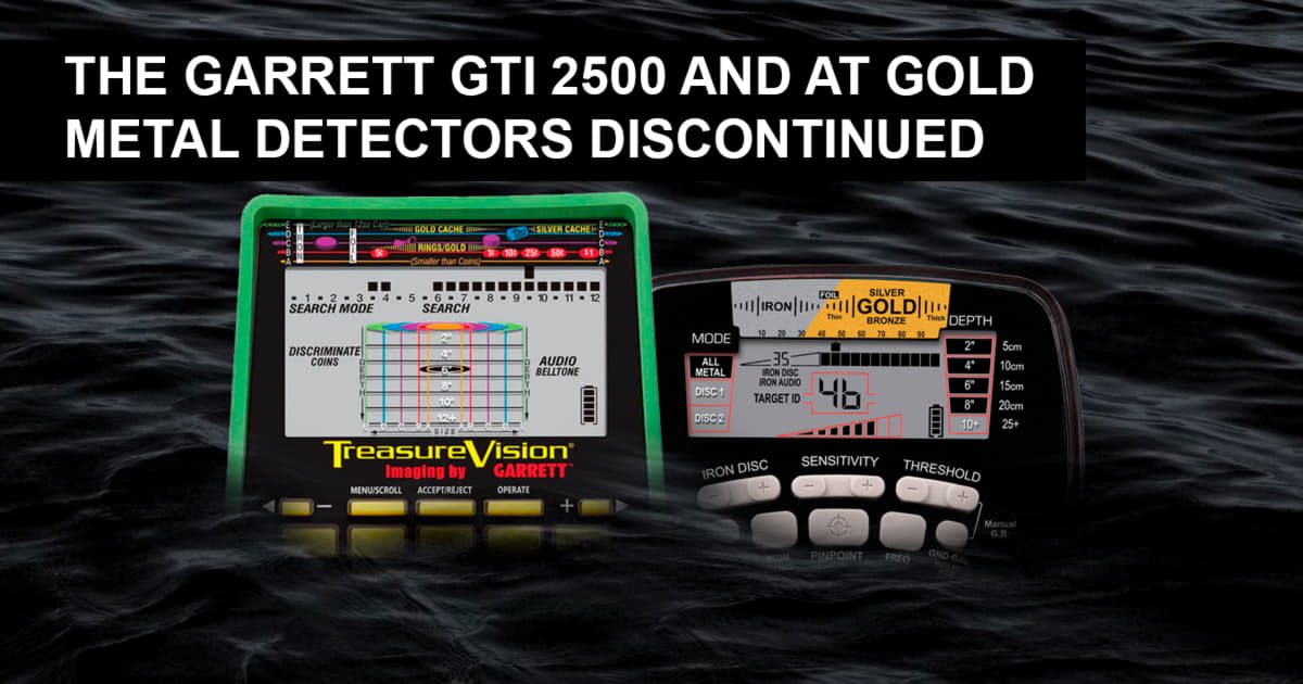 The Garrett GTI 2500 and AT Gold Metal Detectors Discontinued